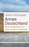Armes Deutschland: Neue Perspektiven f&uuml;r einen anderen Wohlstand - Ulrich Schneider