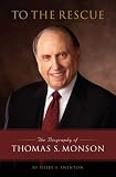 To the Rescue: The Biography of Thomas S. Monson