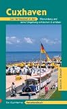 Cuxhaven und Umgebung: Das Nordseebad an der Elbmündung und seine Umgebung entdecken und erleben. Ein illustriertes Reisehandbuch