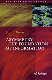 Asymmetry: The Foundation of Information (The Frontiers Collection)