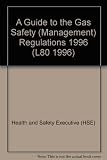 A guide to the Gas Safety (Management) Regulations 1996 : guidance on regulations