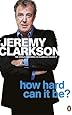 How Hard Can It Be?: The World According to Clarkson Volume 4