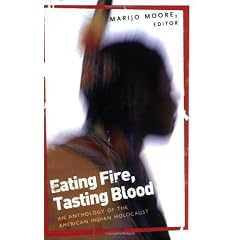Eating Fire, Tasting Blood: An Anthology Of the American Inidian Holocaust