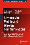 Advances in Mobile and Wireless Communications: Views of the 16th IST Mobile and Wireless Communication Summit (Lecture Notes in Electrical Engineering)