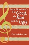 Ennio Morricones The Good, the Bad and the Ugly: A Film Score Guide (Scarecrow Film Score Guides)