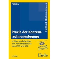 Praxis der Konzernrechnungslegung. In �ber 300 Beispielen zum Konzernabschluss nach IFRS und UGB