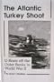 The Atlantic Turkey Shoot: U Boats Off the Outlet Banks in World War II