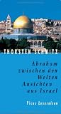 Abraham zwischen den Welten - Ansichten aus Israel - Thorsten Schmitz