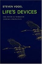 Life's Devices: The Physical World of Animals and Plants