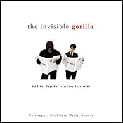 The Invisible Gorilla: And Other Ways Our Intuitions Deceive Us | [Christopher Chabris, Daniel Simons]