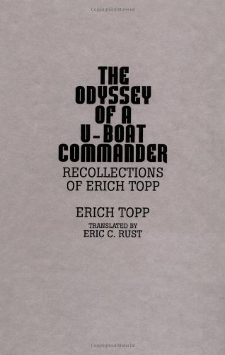 The odyssey of a U-boat commander: Recollections of Erich Topp