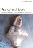 France Anti - jeune comment la soci�t� fran�aise exploite sa jeunesse