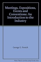 Meetings, Expositions, Events and Conventions: An Introduction to the Industry Meetings, Expositions, Events and Conventions: An Introduction to the Industry