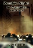 Zombie Night in Canada: First Period