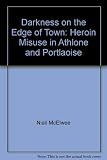 Darkness on the edge of town : heroin misuse in Athlone and Portlaoise