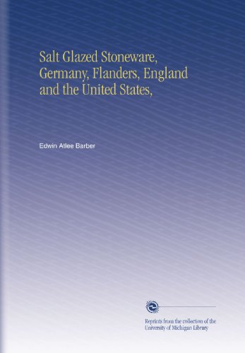 Salt Glazed Stoneware, Germany, Flanders, England and the United States,