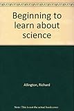 Beginning to learn about science