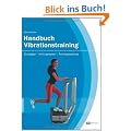 Handbuch Vibrationstraining: Grundlagen - Wirkungsweisen - Trainingssteuerung