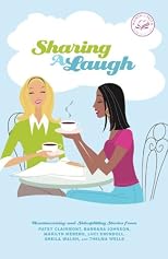 Sharing a Laugh: Heartwarming and Sidesplitting Stories from Patsy Clairmont, Barbara Johnson, Nicole Johnson, Marilyn Meberg, Luci Swindoll, Sheila Walsh, and Thelma Wells