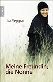 Meine Freundin, die Nonne - Ilka Piepgras