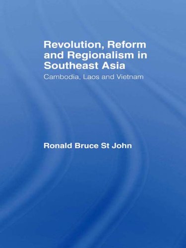 Revolution, Reform and Regionalism in Southeast Asia: Cambodia, Laos and Vietnam (Routledge Contemporary Southeast Asia Series)