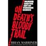 On Death's Bloody Trail: Murder and the Art of Forensic Science (St. Martin's True Crime Library)