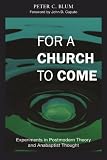 For a Church to Come: Experiments in Postmodern Theory and Anabaptist Thought