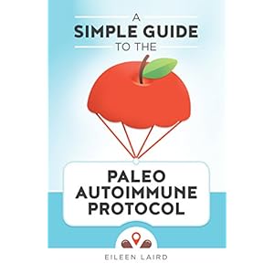 A Simple Guide to the Paleo Autoimmune Protocol