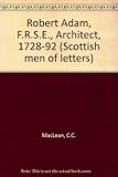 Robert Adam F.R.S.E. (1728-1792) : architect