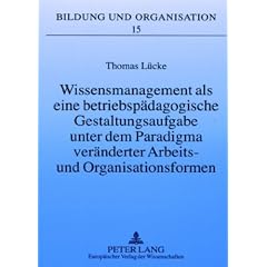 Wissensmanagement als eine betriebsp�dagogische Gestaltungsaufgabe unter dem Paradigma ver�nderter Arbeits- und Organisationsformen