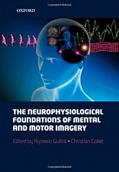 The neurophysiological foundations of mental and motor imagery (Oxford Library of Psychology)