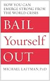 Bail Yourself Out: How You Can Emerge Strong From the World Crisis