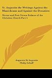 St. Augustin the Writings Against the Manicheans and Against the Donatists: Nicene and Post-Nicene Fathers of the Christian Church, Part 4