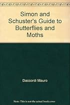 Simon & Schuster's Guide to Butterflies & Moths: An Easy to Use Field Guide Simon & Schuster's Guide to Butterflies & Moths: An Easy to Use Field Guide