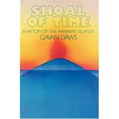 Shoal of Time: A History of the Hawaiian Islands by Gavan Daws
