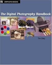 The Digital Photography Handbook: An Easy-To-Use Basic Guide for Everybody