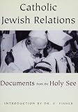 Catholic Jewish relations : documents from the Holy See