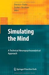 Simulating the Mind: A Technical Neuropsychoanalytical Approach