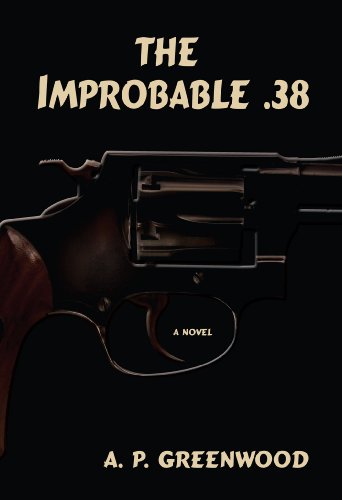 The Improbable .38: A Novel