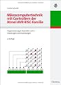 Mikrocomputertechnik mit Controllern der Atmel AVR-RISC-Familie: Programmierung in Assembler und C - Schaltungen und Anwendungen