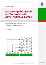 Mikrocomputertechnik mit Controllern der Atmel AVR-RISC-Familie: Programmierung in Assembler und C - Schaltungen und Anwendungen