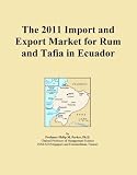 The 2011 Import and Export Market for Rum and Tafia in Ecuador