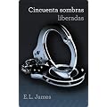 Cincuenta sombras liberadas (Trilog�a Cincuenta sombras 3) (Ficcion (grijalbo))