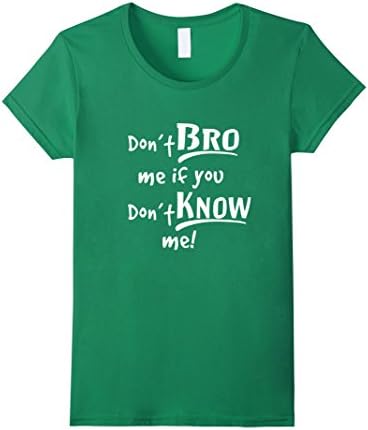 Women's Don't Bro Me if You Don't Know Me T-Shirt, Funny T-Shirt Small Kelly Green