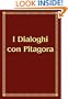 I Dialoghi con Pitagora (Italian Edition)