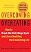 Overcoming Overeating: How to Break the Diet/Binge Cycle and Live a Healthier, More Satisfying Life