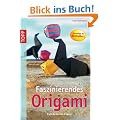 Faszinierendes Origami: Faltideen mit Papier. Schritt f�r Schritt erkl�rt