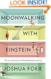 Moonwalking with Einstein: The Art and Science of Remembering Everything