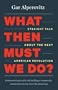 What Then Must We Do?: Straight Talk about the Next American Revolution