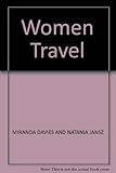 Women travel : adventures, advice and experience